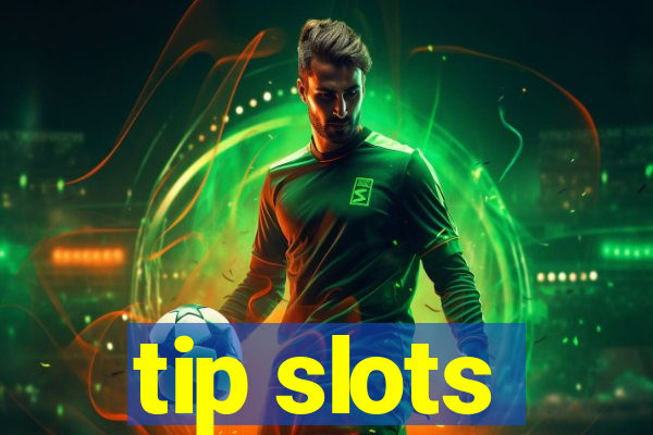 tip slots