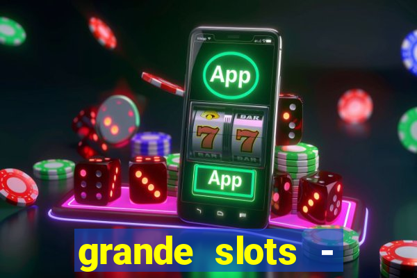 grande slots - jackpot louco