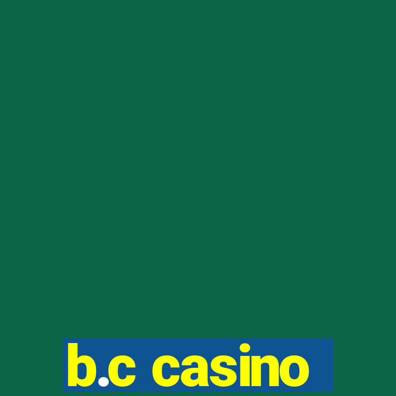 b.c casino