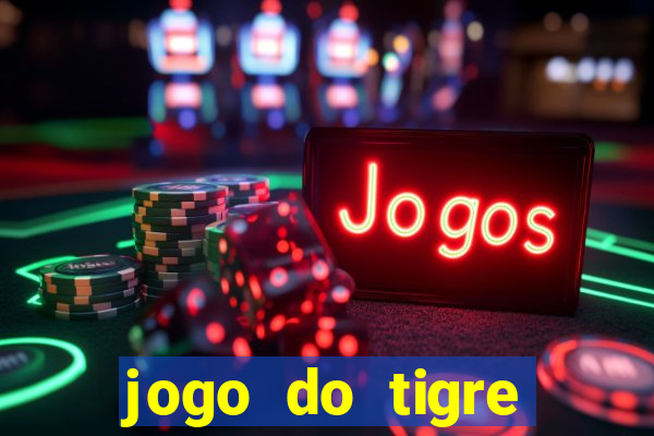 jogo do tigre plataforma de ganhar dinheiro