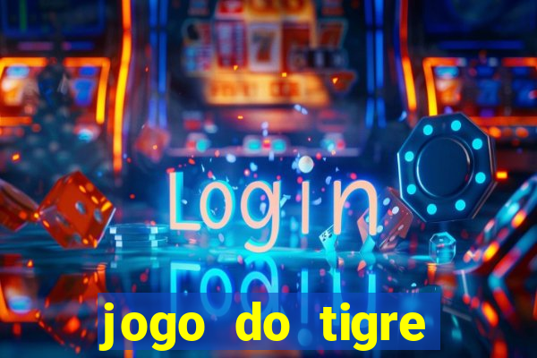 jogo do tigre plataforma de ganhar dinheiro