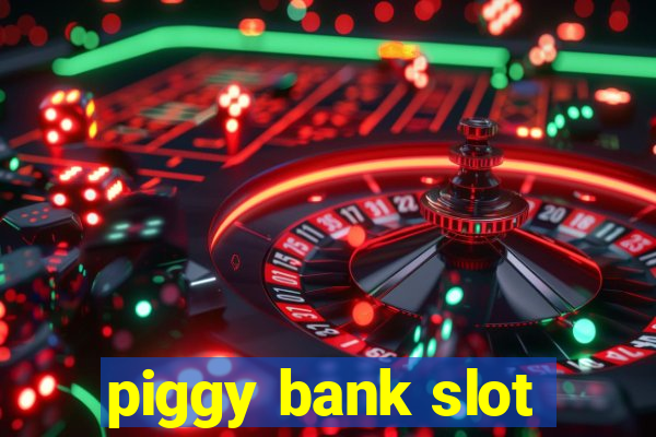 piggy bank slot