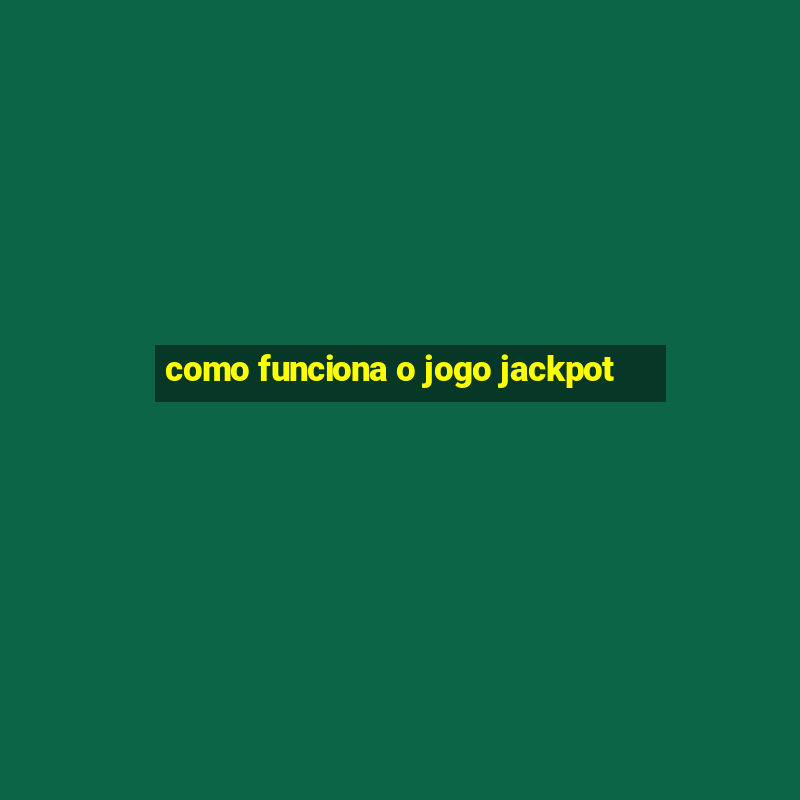 como funciona o jogo jackpot