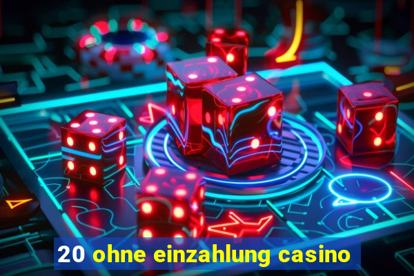 20 ohne einzahlung casino