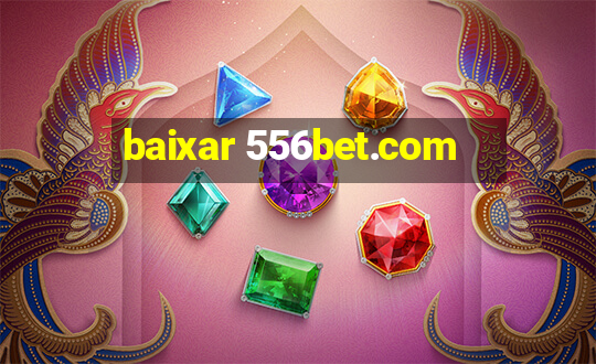 baixar 556bet.com