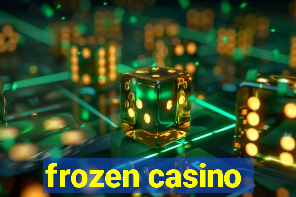 frozen casino