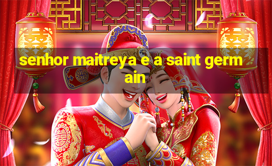 senhor maitreya e a saint germain