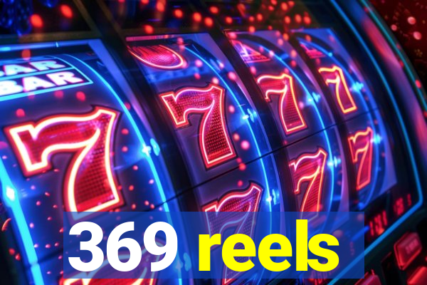 369 reels