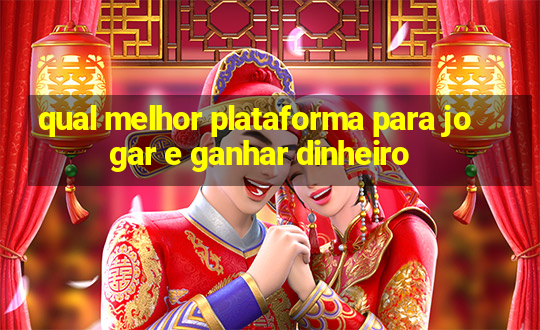 qual melhor plataforma para jogar e ganhar dinheiro