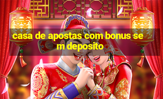 casa de apostas com bonus sem deposito