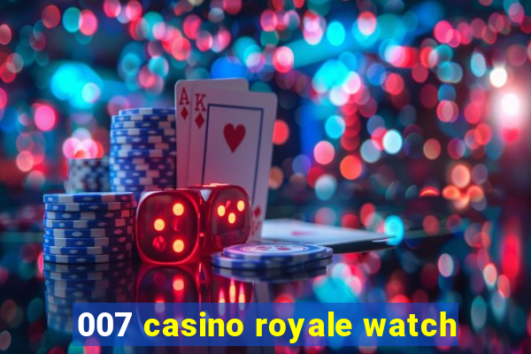 007 casino royale watch