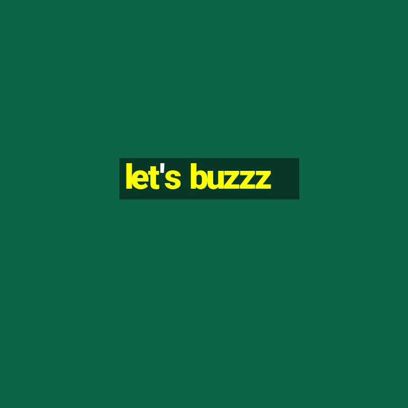 let's buzzz