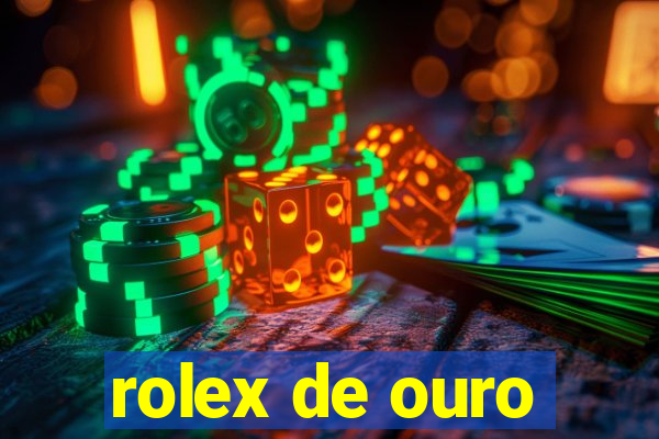 rolex de ouro