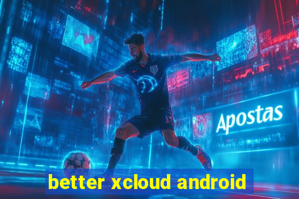 better xcloud android