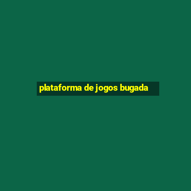 plataforma de jogos bugada