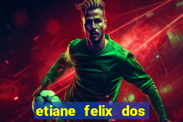 etiane felix dos santos pelada