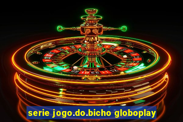 serie jogo.do.bicho globoplay