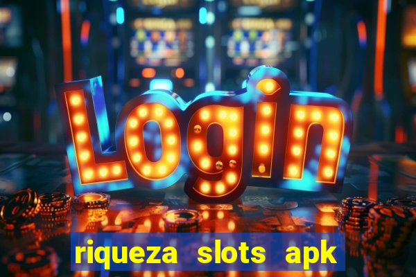 riqueza slots apk dinheiro infinito