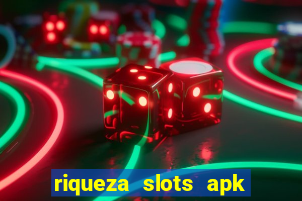 riqueza slots apk dinheiro infinito