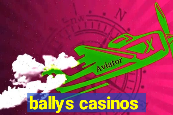 ballys casinos