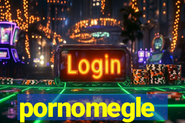 pornomegle