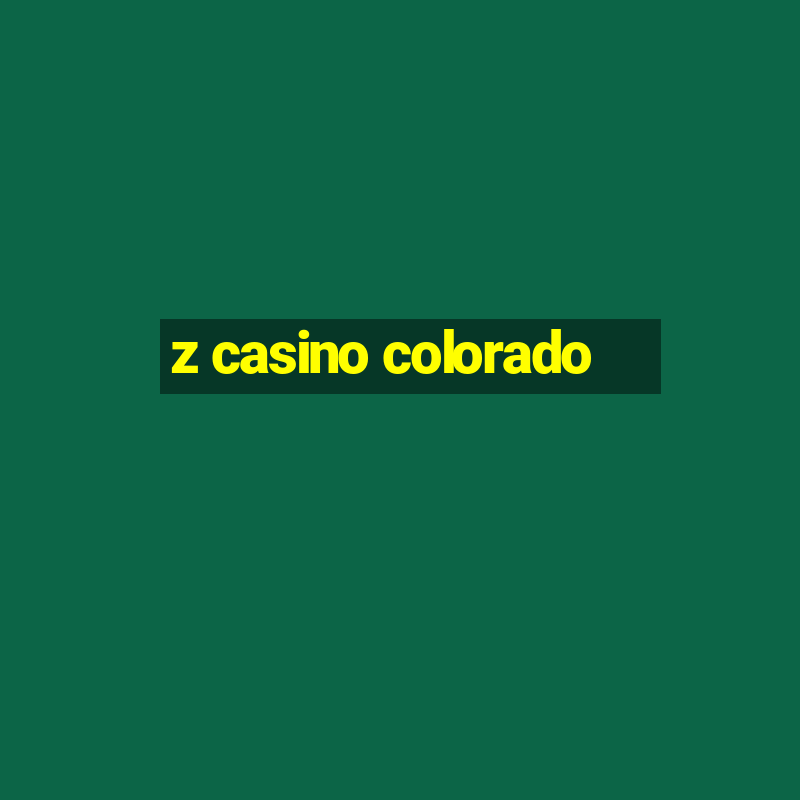 z casino colorado