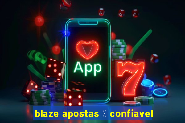 blaze apostas 茅 confiavel