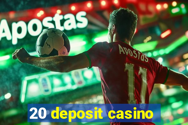 20 deposit casino