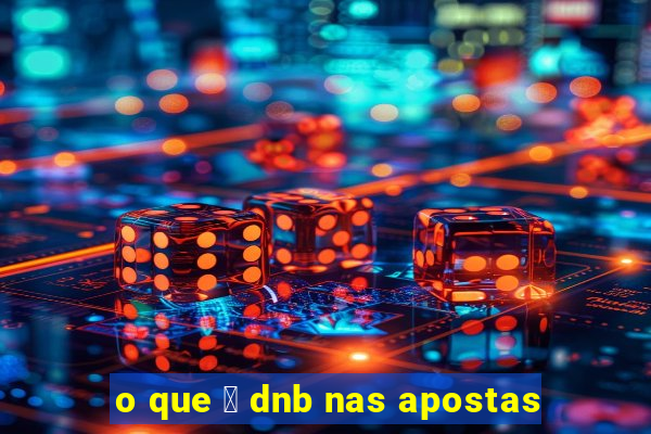 o que 茅 dnb nas apostas