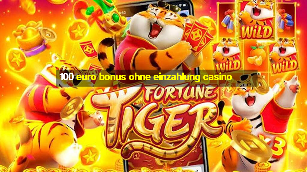 100 euro bonus ohne einzahlung casino