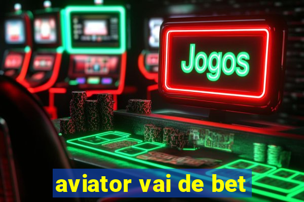 aviator vai de bet