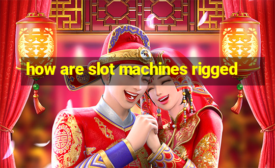 how are slot machines rigged