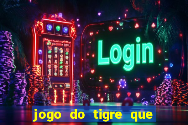 jogo do tigre que da 30 reais no cadastro