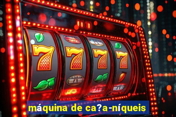 máquina de ca?a-níqueis