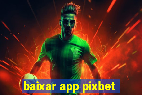 baixar app pixbet