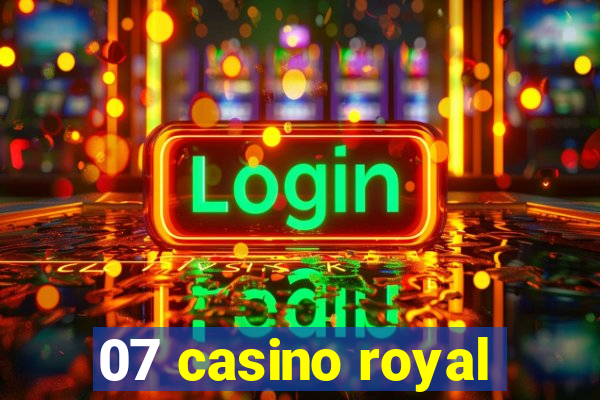 07 casino royal