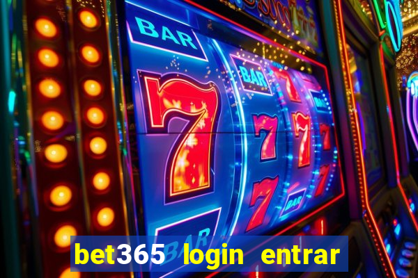 bet365 login entrar agora direto