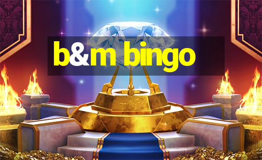 b&m bingo