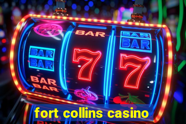 fort collins casino