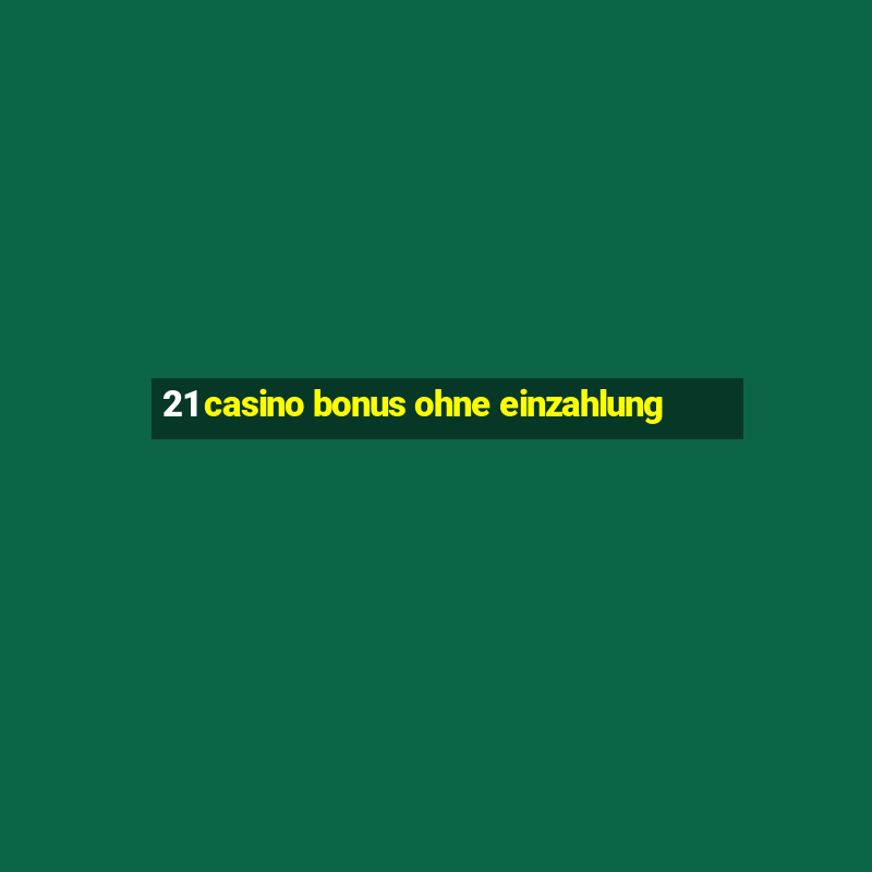 21 casino bonus ohne einzahlung