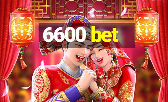 6600 bet