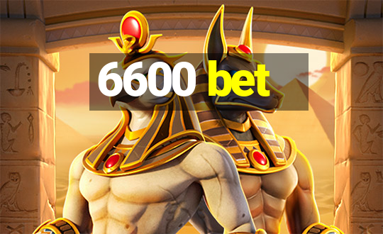 6600 bet