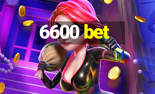 6600 bet