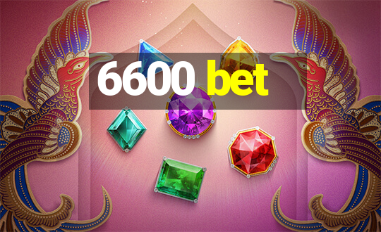 6600 bet