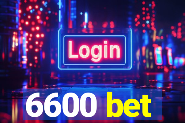 6600 bet