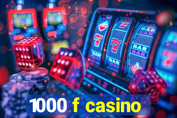 1000 f casino