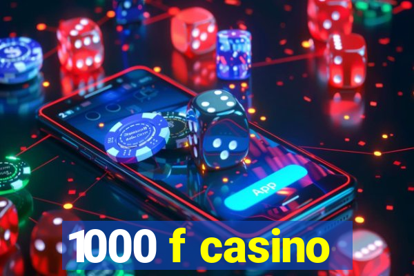 1000 f casino