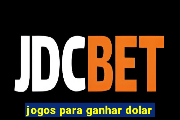 jogos para ganhar dolar