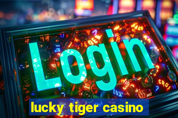 lucky tiger casino