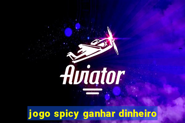 jogo spicy ganhar dinheiro